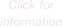 Click for 
information